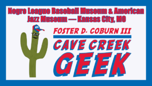 Cave Creek Geek Goes to Negro Leagues Baseball Museum and American Jazz Museum
